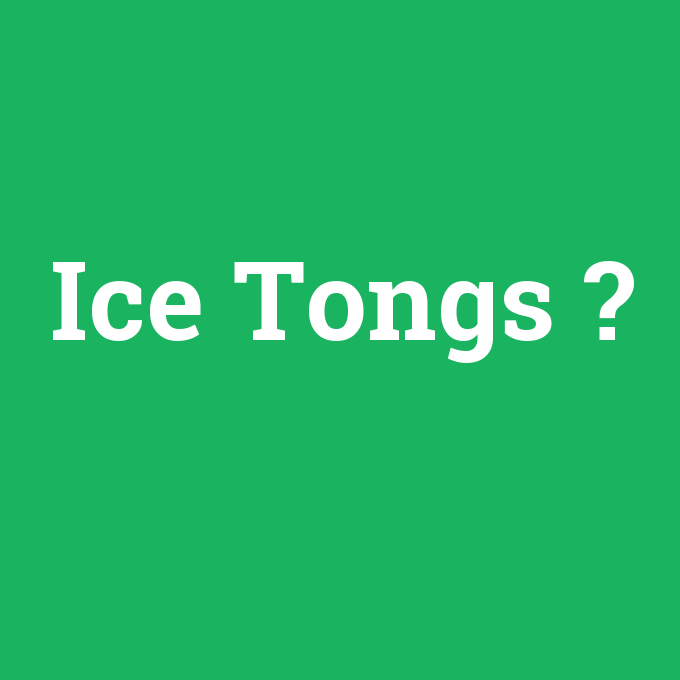 Ice Tongs, Ice Tongs nedir ,Ice Tongs ne demek