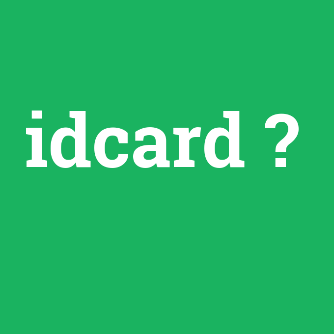 idcard, idcard nedir ,idcard ne demek