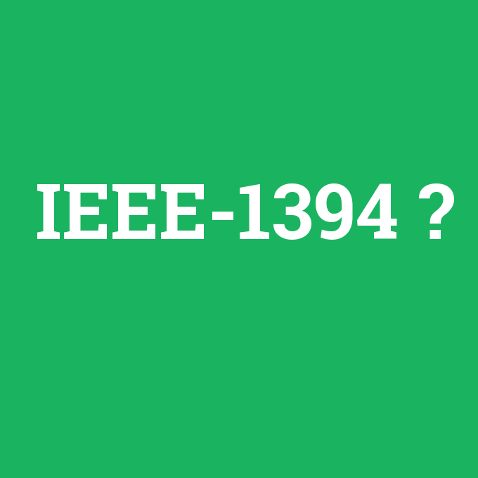 IEEE-1394, IEEE-1394 nedir ,IEEE-1394 ne demek