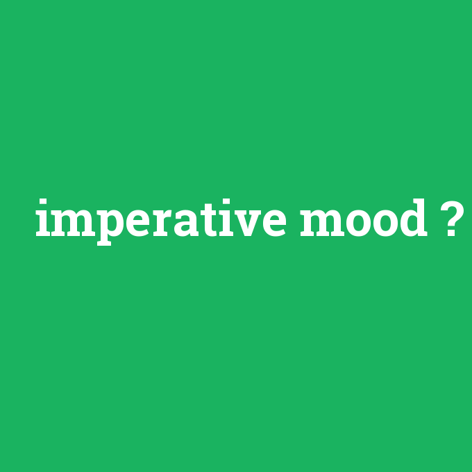 imperative mood, imperative mood nedir ,imperative mood ne demek