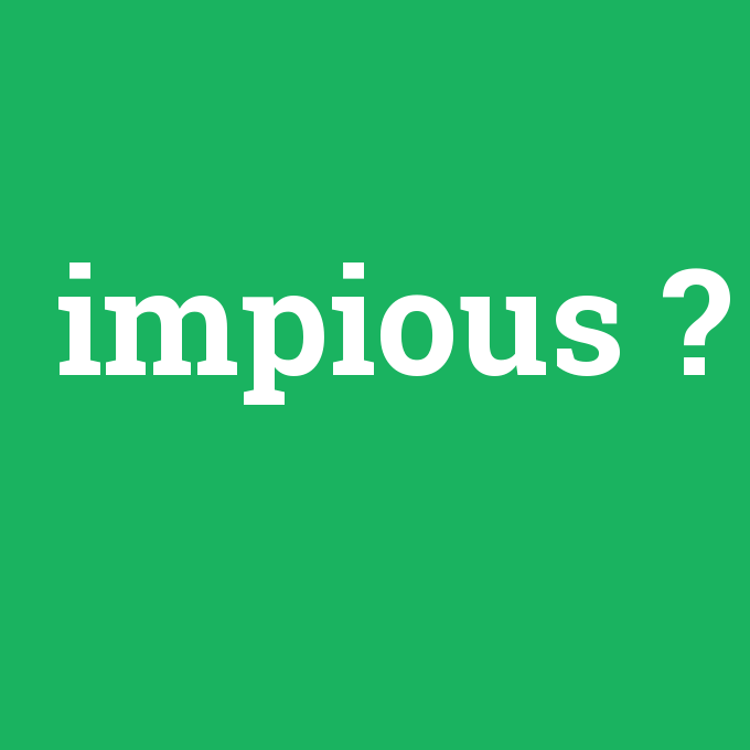 impious, impious nedir ,impious ne demek