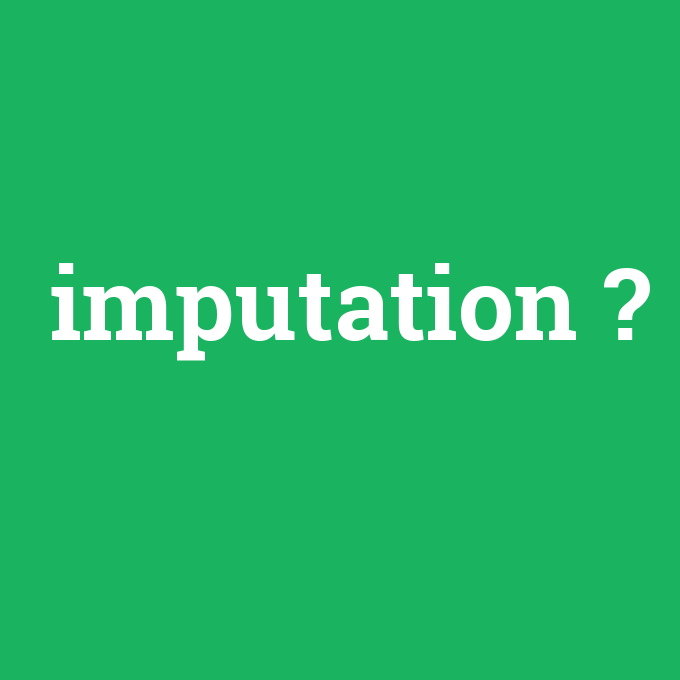 imputation, imputation nedir ,imputation ne demek