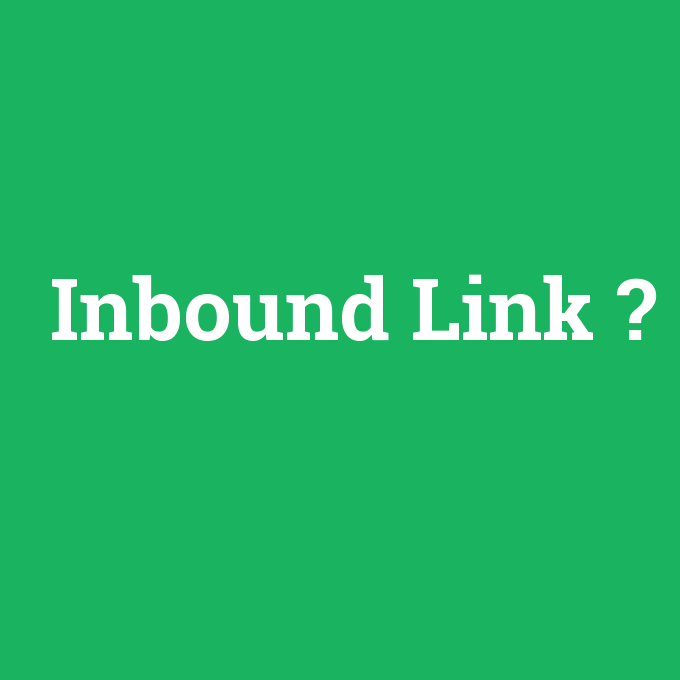 Inbound Link, Inbound Link nedir ,Inbound Link ne demek