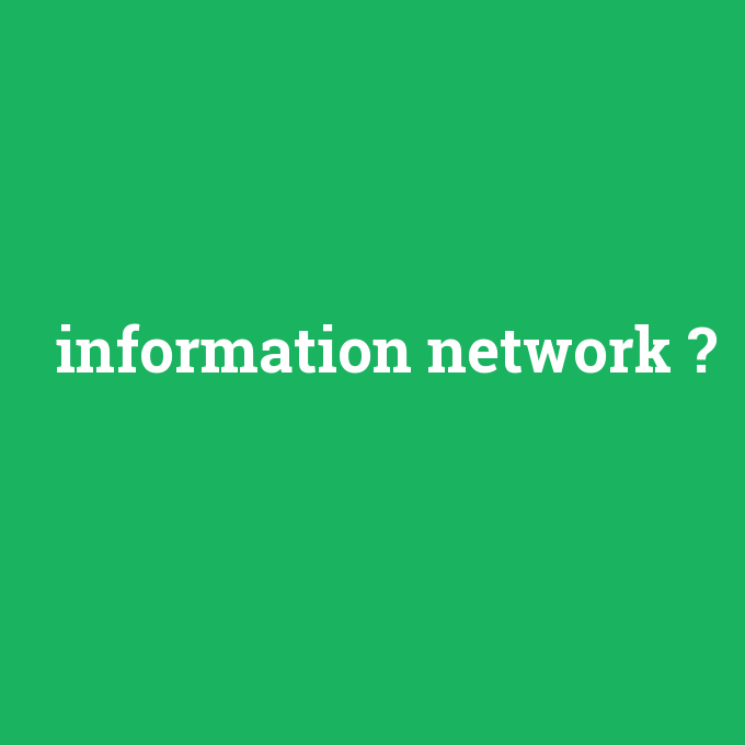 information network, information network nedir ,information network ne demek