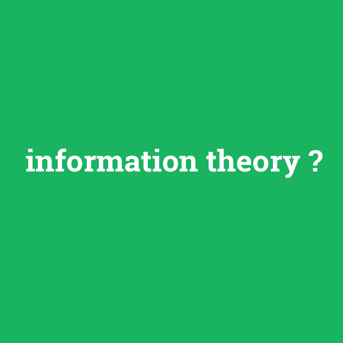 information theory, information theory nedir ,information theory ne demek