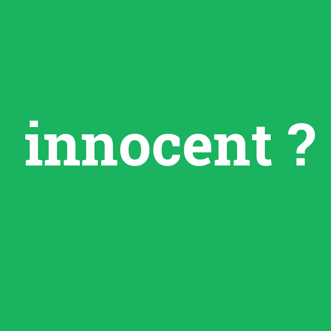 innocent, innocent nedir ,innocent ne demek