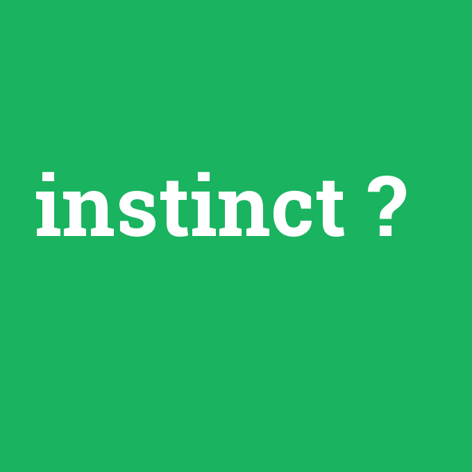 instinct, instinct nedir ,instinct ne demek