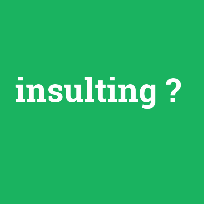insulting, insulting nedir ,insulting ne demek