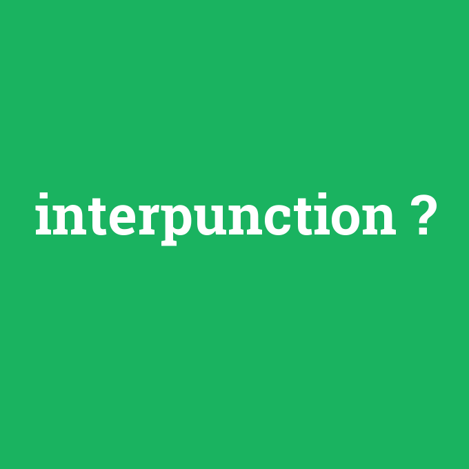 interpunction, interpunction nedir ,interpunction ne demek