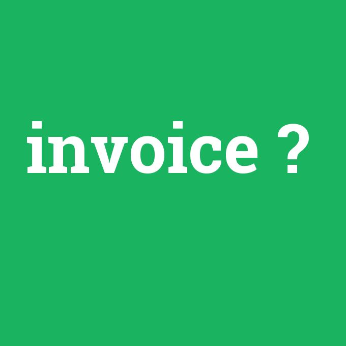 invoice, invoice nedir ,invoice ne demek
