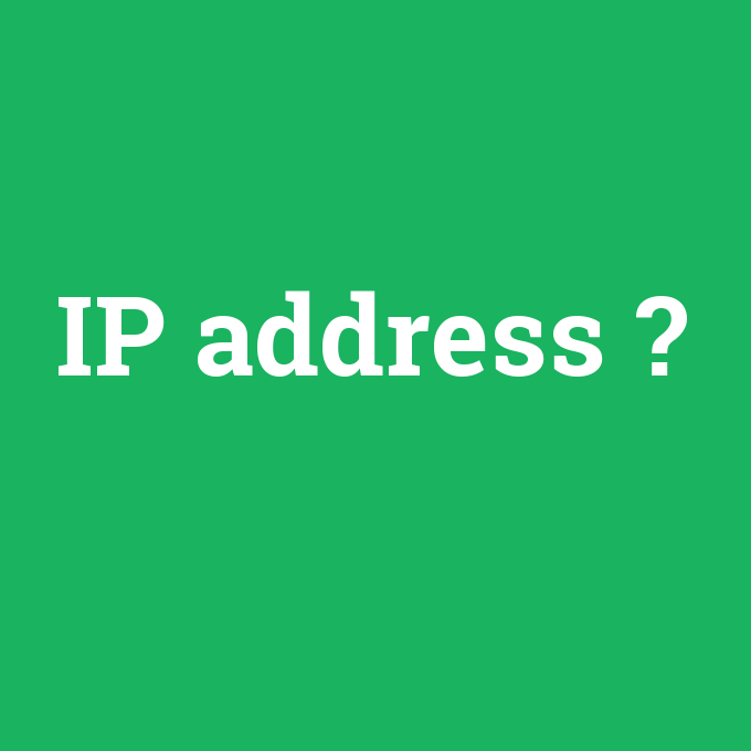 IP address, IP address nedir ,IP address ne demek