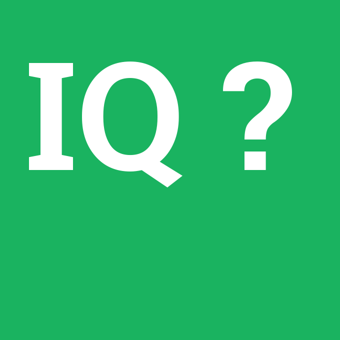 IQ, IQ nedir ,IQ ne demek