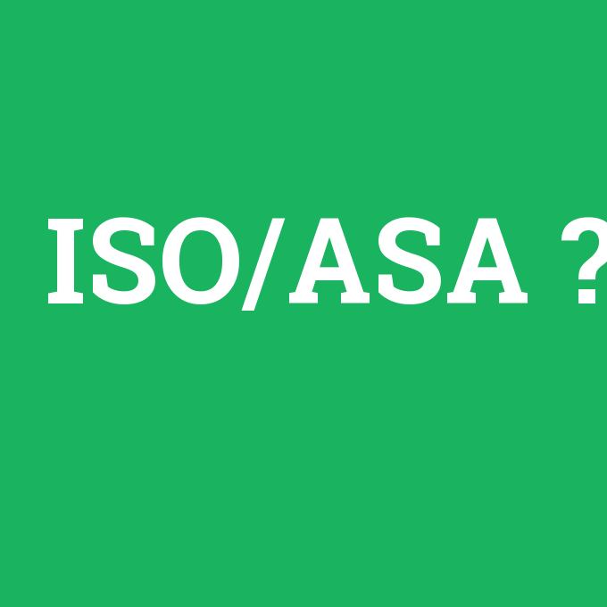 ISO/ASA, ISO/ASA nedir ,ISO/ASA ne demek