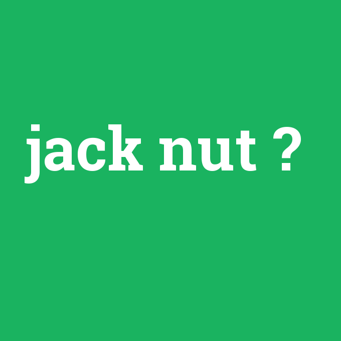 jack nut, jack nut nedir ,jack nut ne demek