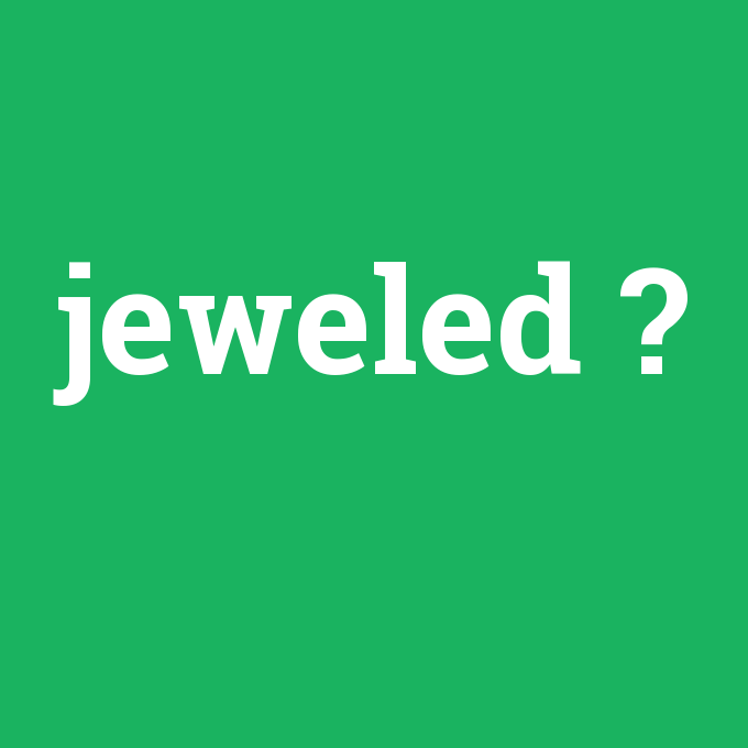 jeweled, jeweled nedir ,jeweled ne demek