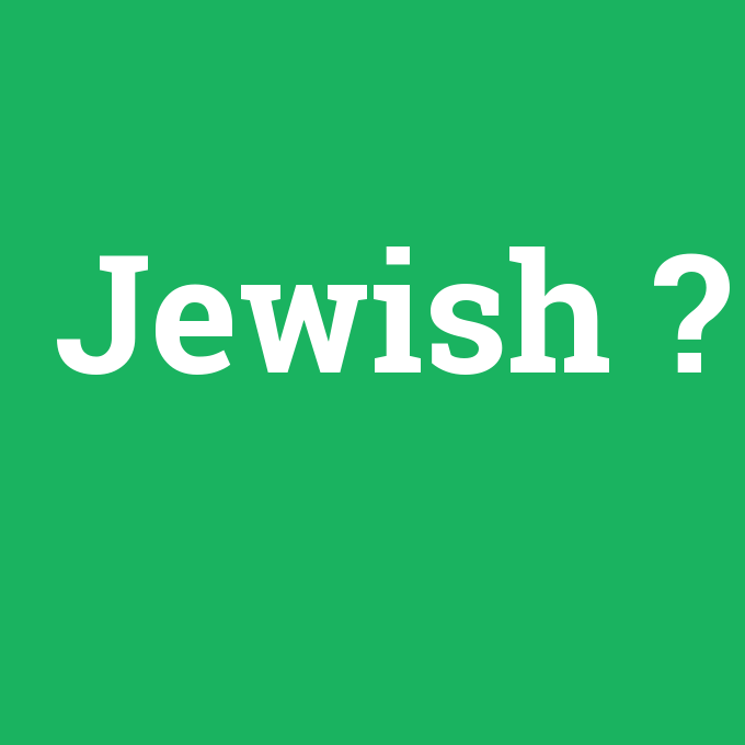 Jewish, Jewish nedir ,Jewish ne demek