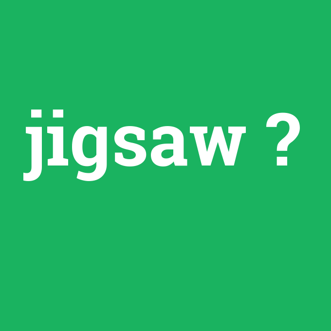 jigsaw, jigsaw nedir ,jigsaw ne demek