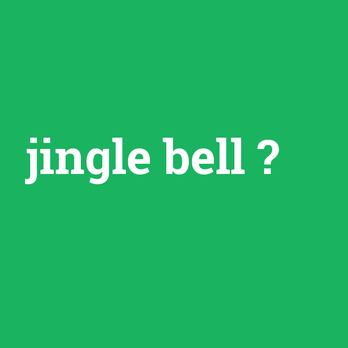 jingle bell, jingle bell nedir ,jingle bell ne demek