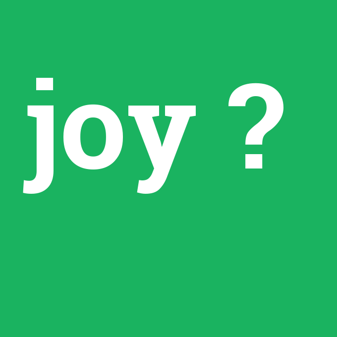 joy, joy nedir ,joy ne demek