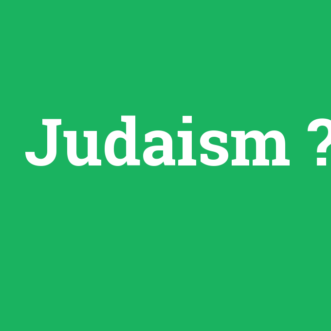 Judaism, Judaism nedir ,Judaism ne demek
