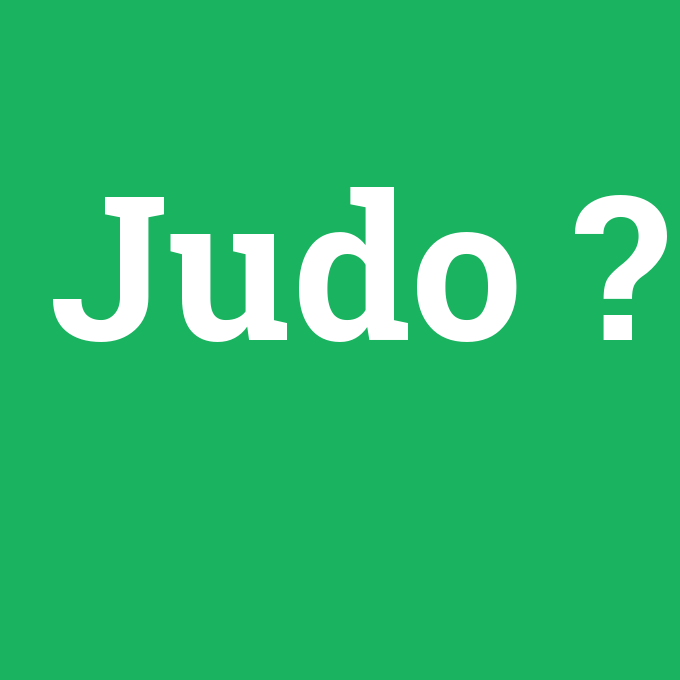 Judo, Judo nedir ,Judo ne demek