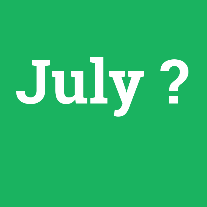 July, July nedir ,July ne demek