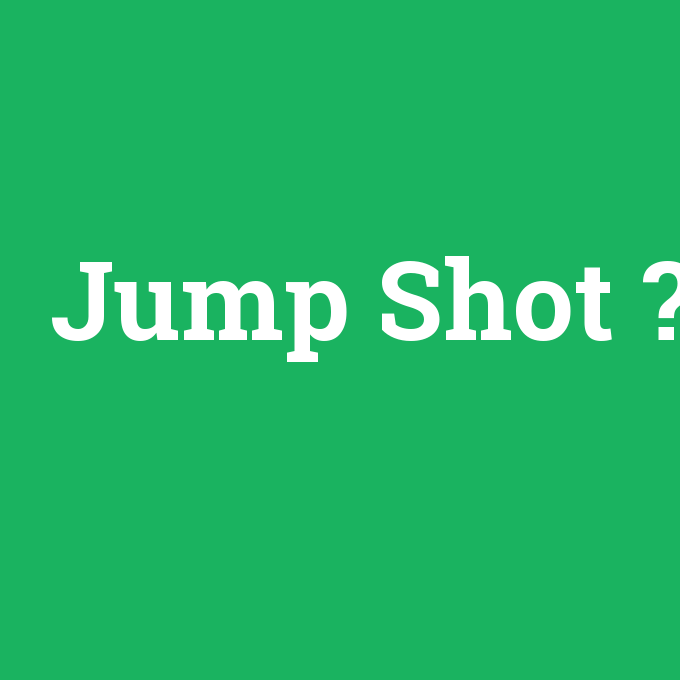 Jump Shot, Jump Shot nedir ,Jump Shot ne demek