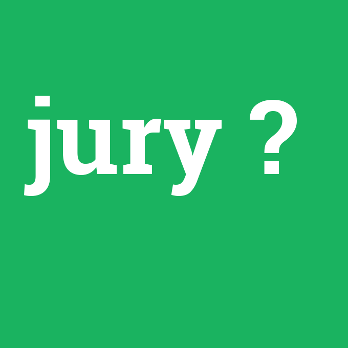 jury, jury nedir ,jury ne demek