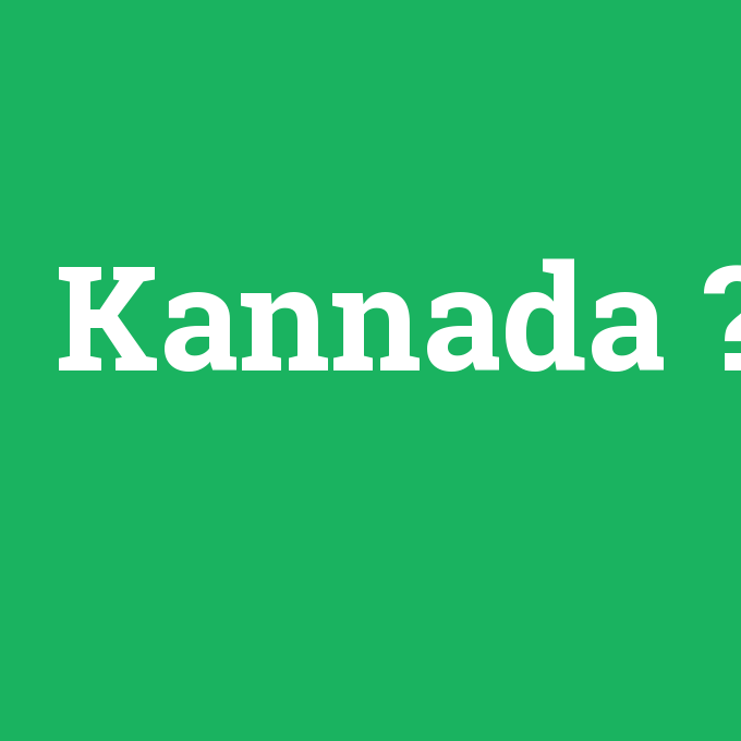 Kannada, Kannada nedir ,Kannada ne demek