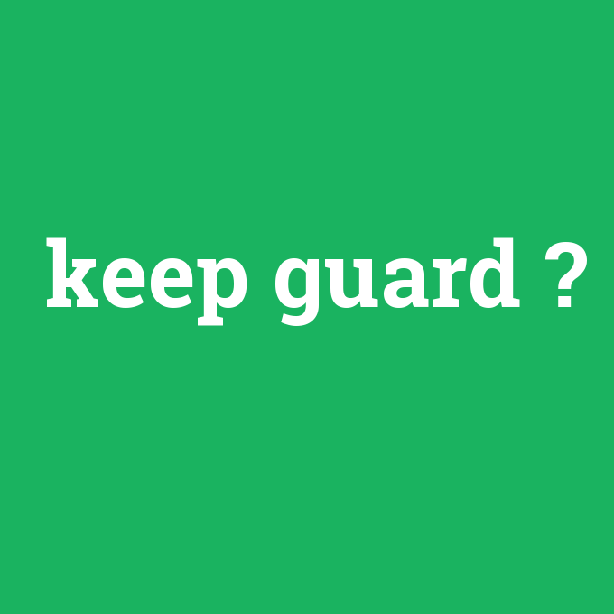 keep guard, keep guard nedir ,keep guard ne demek