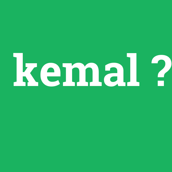Kemal ne demek? - anlami-nedir.com