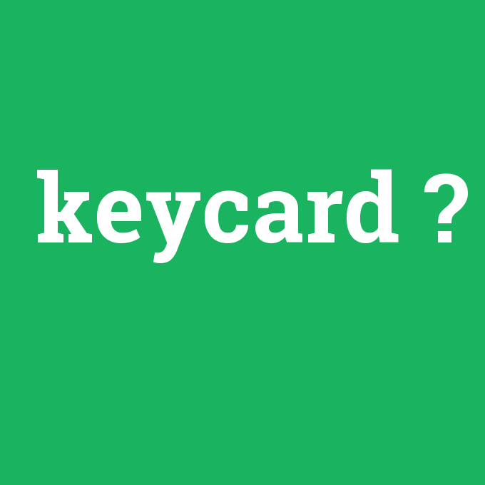 keycard, keycard nedir ,keycard ne demek
