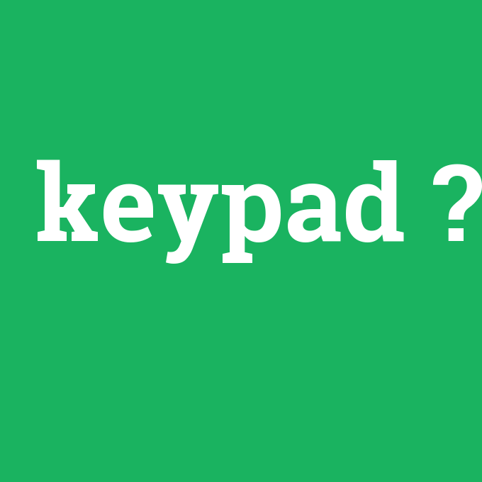 keypad, keypad nedir ,keypad ne demek