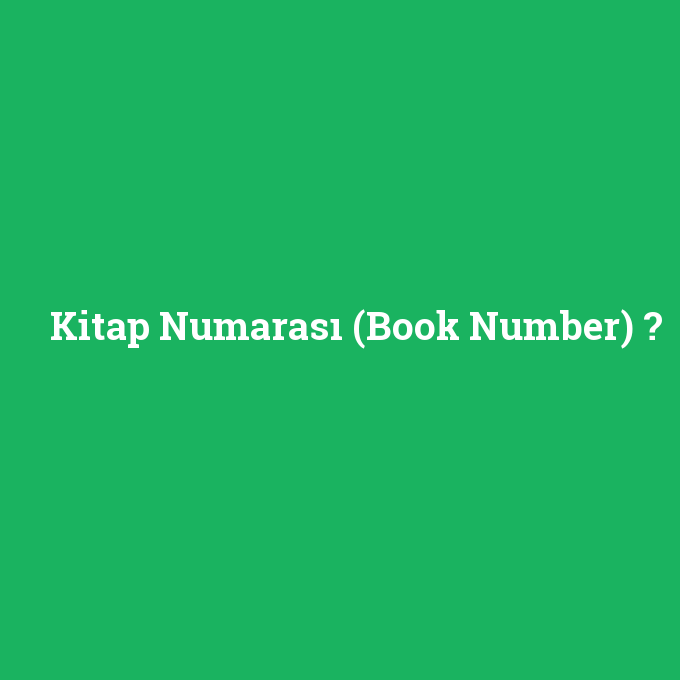 Kitap Numarası (Book Number), Kitap Numarası (Book Number) nedir ,Kitap Numarası (Book Number) ne demek