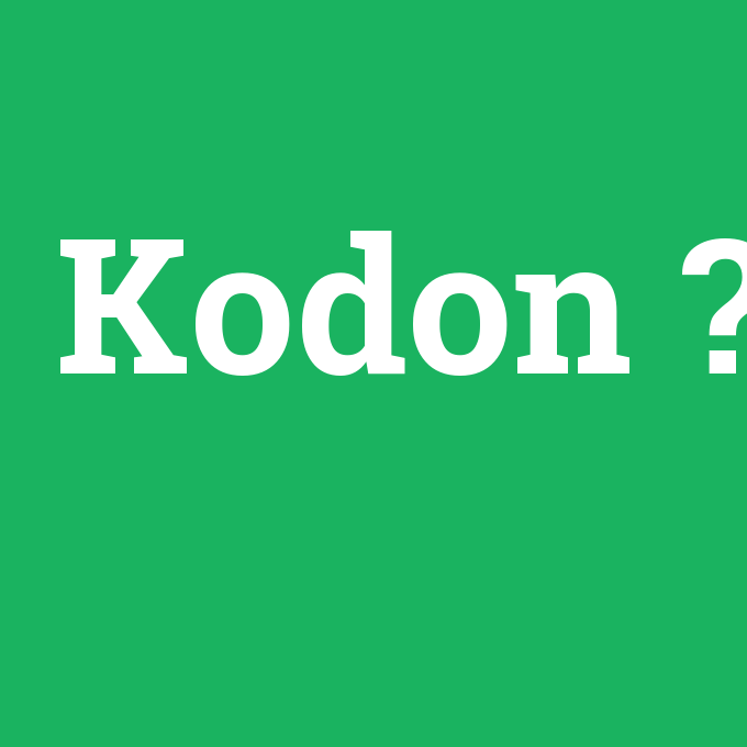 Kodon, Kodon nedir ,Kodon ne demek