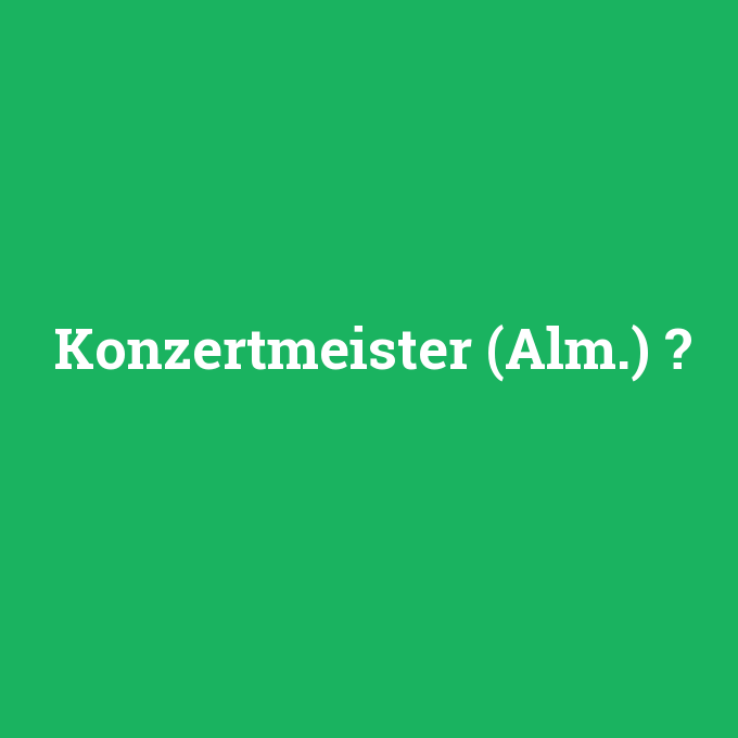 Konzertmeister (Alm.), Konzertmeister (Alm.) nedir ,Konzertmeister (Alm.) ne demek