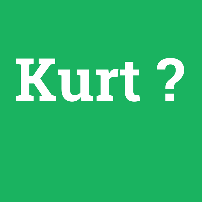 Kurt, Kurt nedir ,Kurt ne demek