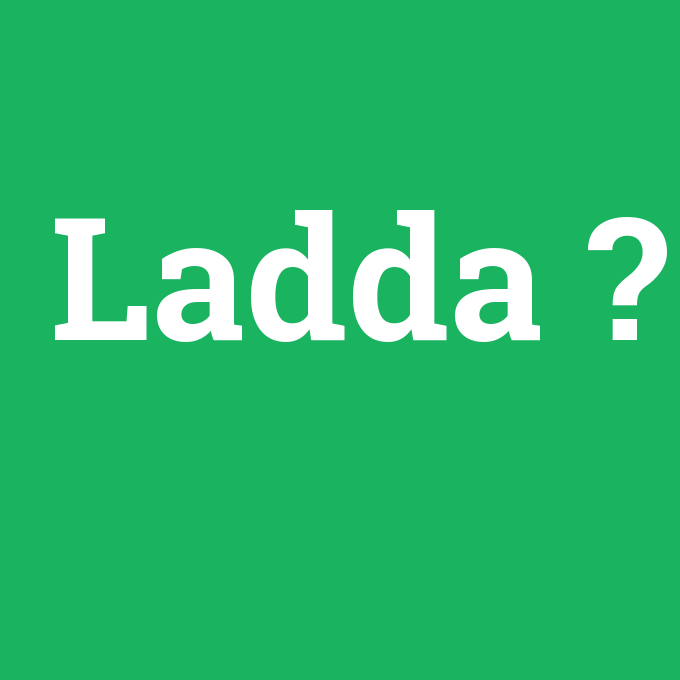 Ladda, Ladda nedir ,Ladda ne demek
