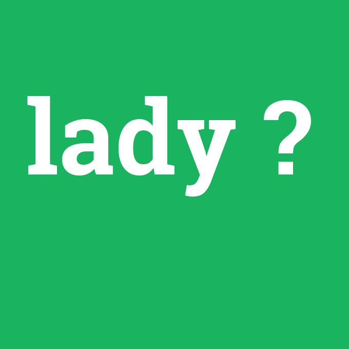lady, lady nedir ,lady ne demek
