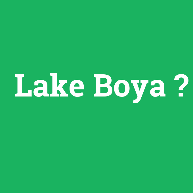 Lake Boya, Lake Boya nedir ,Lake Boya ne demek