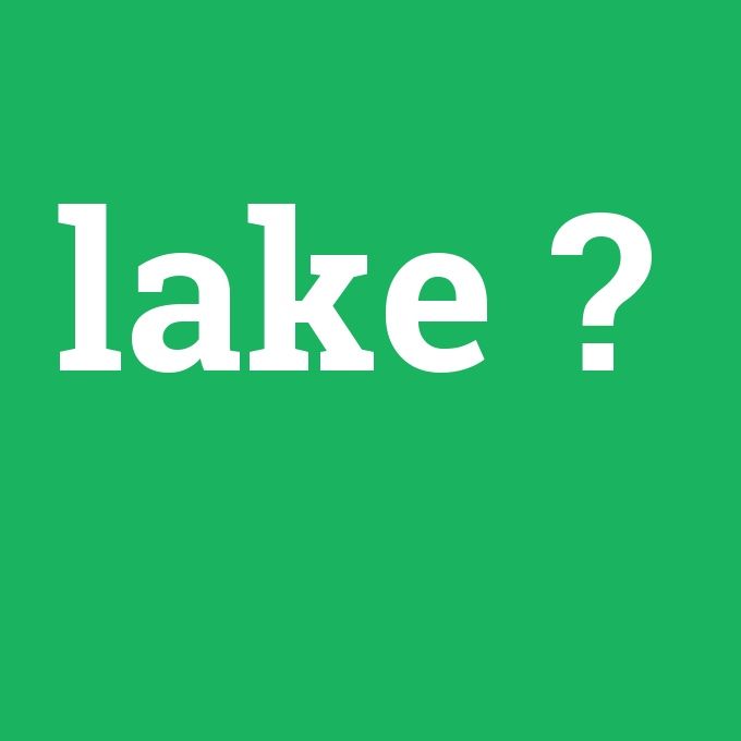lake, lake nedir ,lake ne demek