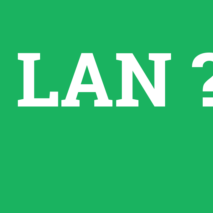 LAN, LAN nedir ,LAN ne demek