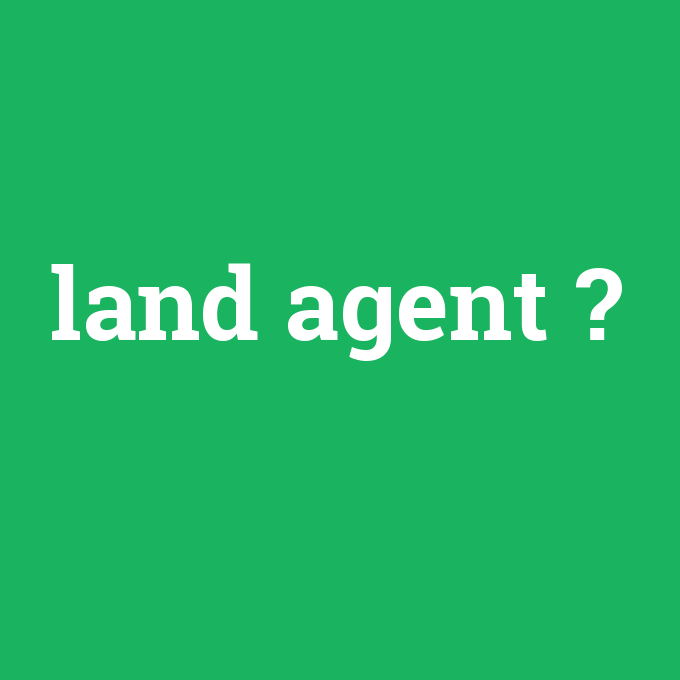 land agent, land agent nedir ,land agent ne demek