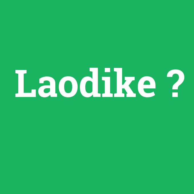Laodike, Laodike nedir ,Laodike ne demek