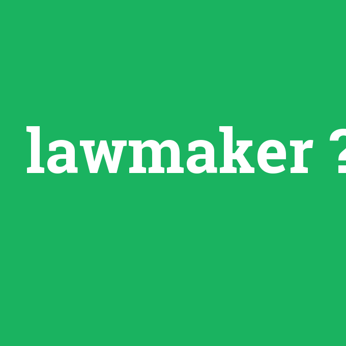 lawmaker, lawmaker nedir ,lawmaker ne demek