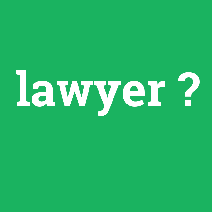 lawyer, lawyer nedir ,lawyer ne demek