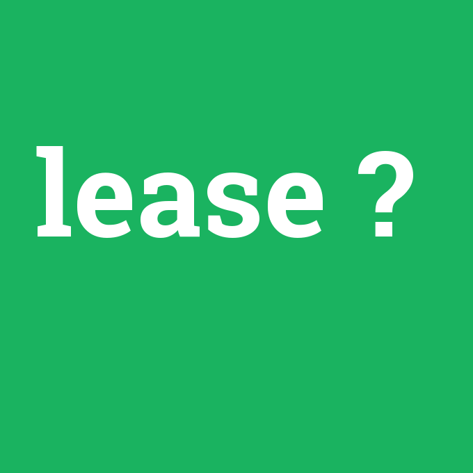 lease, lease nedir ,lease ne demek