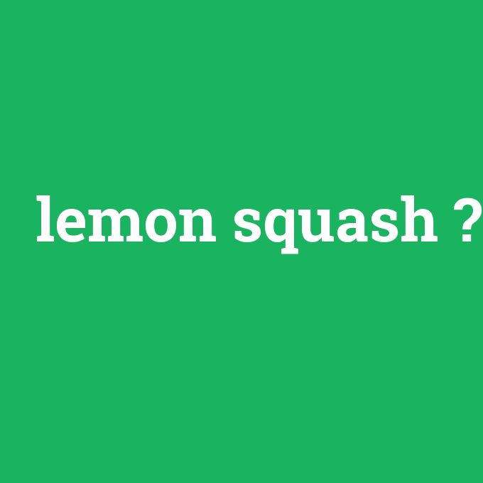 lemon squash, lemon squash nedir ,lemon squash ne demek