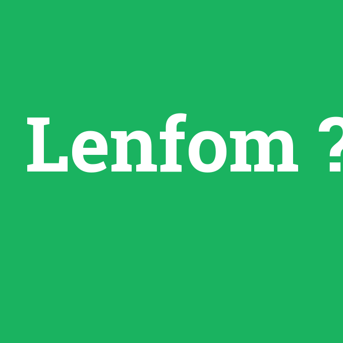 Lenfom, Lenfom nedir ,Lenfom ne demek
