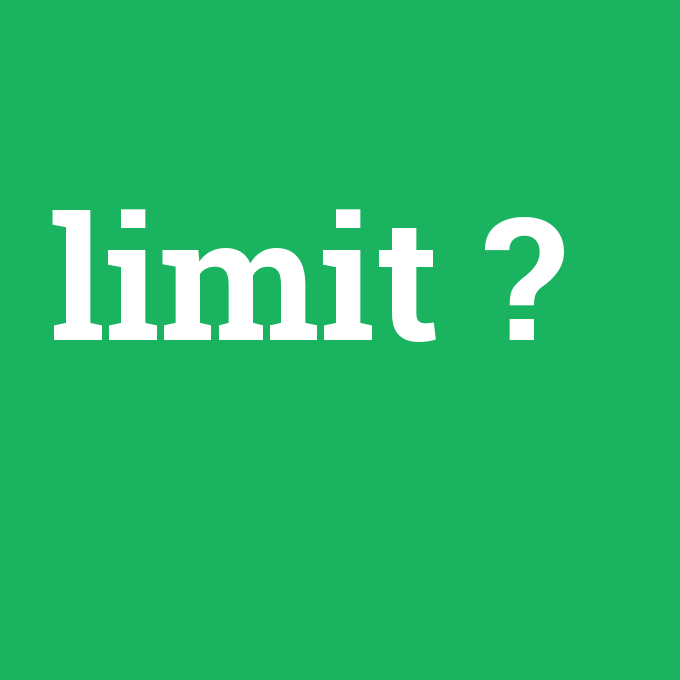 limit, limit nedir ,limit ne demek